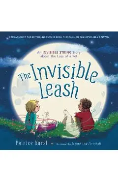The Invisible Leash: An Invisible String Story about the Loss of a Pet - Patrice Karst
