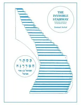 The Invisible Stairway: Kabbalistic Meditations on The Hebrew Letters, Paperback/Samuel Avital