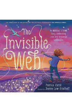 The Invisible Web: An Invisible String Story Celebrating Love and Universal Connection - Patrice Karst
