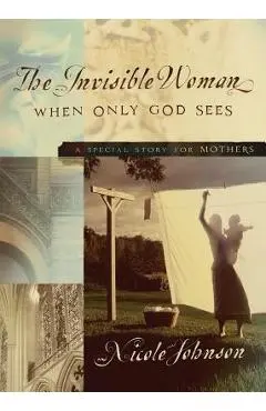 The Invisible Woman: A Special Story for Mothers - Nicole Johnson