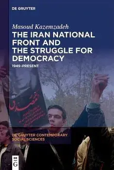 The Iran National Front and the Struggle for Democracy. 1949-Present, Hardback/Masoud Kazemzadeh