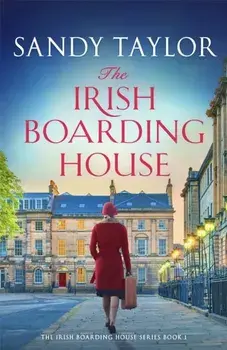 The Irish Boarding House. Completely heart-warming Irish historical fiction, Paperback/Sandy Taylor