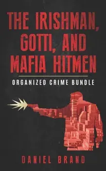 The Irishman, Gotti, and Mafia Hitmen: The Organized Crime Bundle, Paperback/Daniel Brand