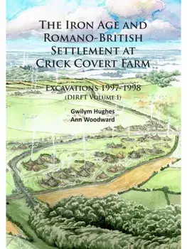 The Iron Age and Romano-British Settlement at Crick Covert Farm: Excavations 1997-1998. (DIRFT Volume I), Paperback/Ann Woodward