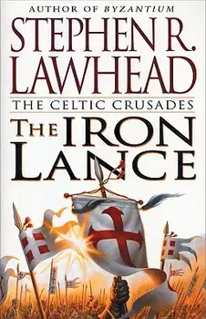 The Iron Lance, Paperback/Stephen R. Lawhead