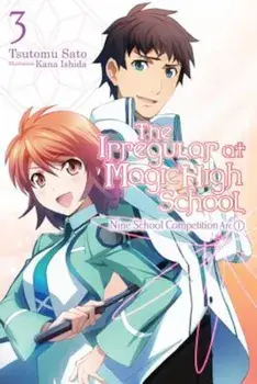 The Irregular at Magic High School, Vol. 3 (Light Novel): Nine School Competition, Part I, Paperback/Tsutomu Satou