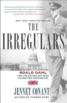 The Irregulars: Roald Dahl and the British Spy Ring in Wartime Washington, Paperback/Jennet Conant