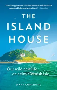 The Island House. Our Wild New Life on a Tiny Cornish Isle, Paperback/Mary Considine