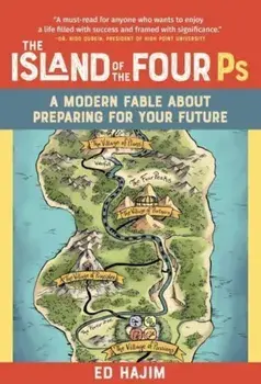 The Island of the Four Ps. A Modern Fable About Preparing for Your Future, Hardback/Ed Hajim