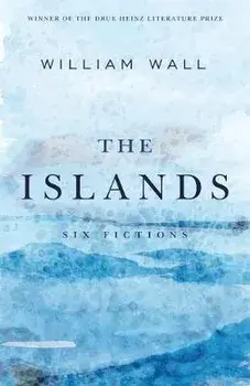 The Islands: Six Fictions, Paperback/William Wall