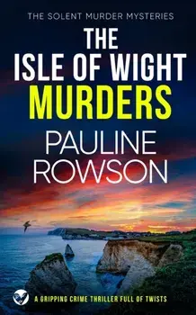 THE ISLE OF WIGHT MURDERS a gripping crime thriller full of twists, Paperback/Pauline Rowson