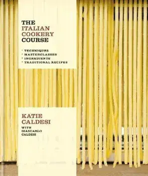 The Italian Cookery Course, Hardback/Giancarlo Caldesi