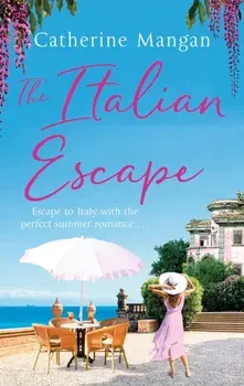 The Italian Escape. A feel-good holiday romance set in Italy - the PERFECT beach read for summer 2022, Paperback/Catherine Mangan
