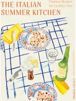The Italian Summer Kitchen. Timeless Recipes for La Dolce Vita, Hardback/Cathy Whims