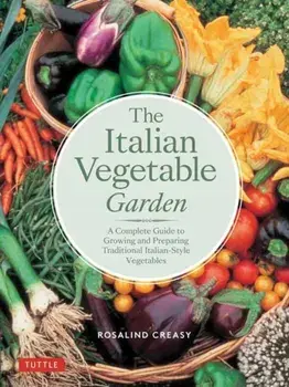 The Italian Vegetable Garden. A Complete Guide to Growing and Preparing Traditional Italian-Style Vegetables, Paperback/Rosalind Creasy
