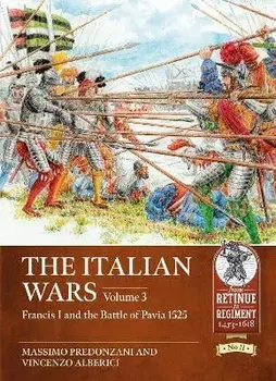 The Italian Wars Volume 3. Francis I and the Battle of Pavia 1525, Paperback/Vincenzo Alberici