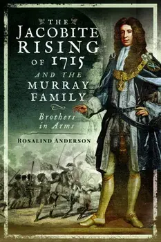 The Jacobite Rising of 1715 and the Murray Family. Brothers in Arms, Paperback/Rosalind Anderson