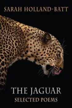 The Jaguar. Selected Poems, Paperback/Sarah Holland-Batt