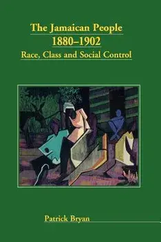 The Jamaican People 1880-1902: Race, Class and Social Control, Paperback/Patrick E. Bryan