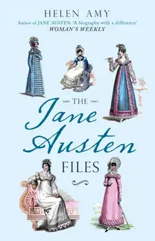 The Jane Austen Files. A Complete Anthology of Letters & Family Recollections, Paperback/Helen Amy