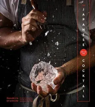 The Japanese Art of the Cocktail, Hardcover/Masahiro Urushido