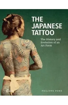 The Japanese Tattoo: The History and Evolution of an Art Form - Philippe Pons