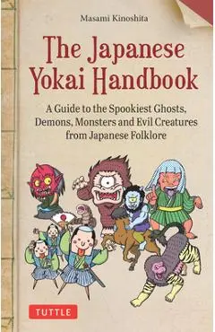 The Japanese Yokai Handbook: A Guide to the Spookiest Ghosts, Demons, Monsters and Evil Creatures from Japanese Folklore - Masami Kinoshita