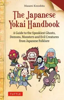 The Japanese Yokai Handbook. A Guide to the Spookiest Ghosts, Demons, Monsters and Evil Creatures from Japanese Folklore, Paperback/Masami Kinoshita