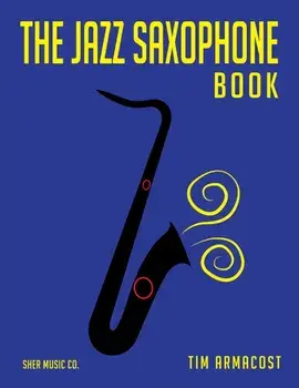 The Jazz Saxophone Book, Paperback/Tim Armacost