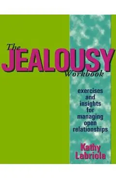 The Jealousy Workbook: Exercises and Insights for Managing Open Relationships - Kathy Labriola