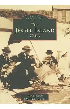The Jekyll Island Club - Tyler E. Bagwell