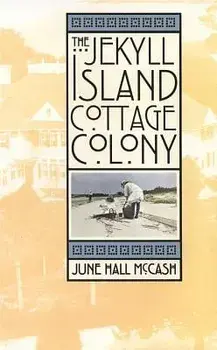 The Jekyll Island Cottage Colony, Hardcover/June Hall McCash