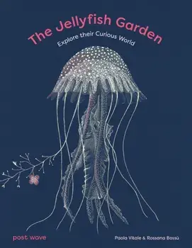 The Jellyfish Garden. Explore Their Curious World, Hardback/Paola Vitale