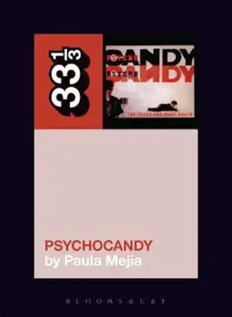 The Jesus and Mary Chain's Psychocandy, Paperback/Paula Mejia