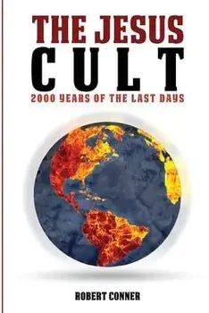 The Jesus Cult: 2000 Years of the Last Days, Paperback/Robert Conner