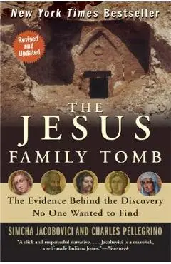 The Jesus Family Tomb: The Evidence Behind the Discovery No One Wanted to Find - Simcha Jacobovici