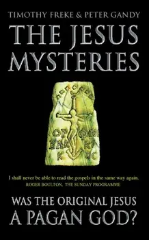 The Jesus Mysteries. Was the 'Original Jesus' a Pagan God?, Paperback/Peter Gandy