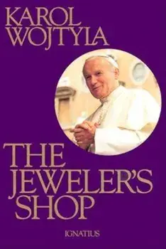 The Jeweler's Shop: A Meditation on the Sacrament of Matrimony Passing on Occasion Into a Drama, Hardcover/Karol Wojtyla