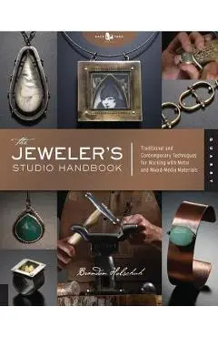 The Jeweler's Studio Handbook: Traditional and Contemporary Techniques for Working with Metal and Mixed Media Materials - Brandon Holschuh