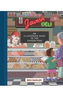The Jewish Deli: An Illustrated Guide to the Chosen Food - Ben Nadler