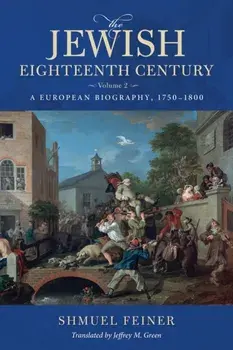 The Jewish Eighteenth Century, Volume 2. A European Biography, 1750-1800, Paperback/***