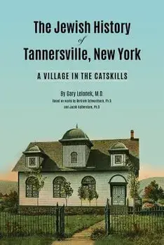 The Jewish History of Tannersville, New York: A Village in the Catskills, Paperback/Gary J. Lelonek