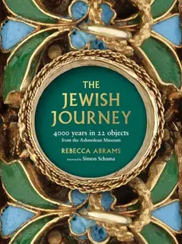 The Jewish Journey: 4000 Years in 22 Objects from the Ashmolean Museum, Paperback/Rebecca Abrams