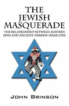 The Jewish Masquerade: The Relationship Between Modern Jews and Ancient Hebrew-Israelites, Paperback/John Brinson