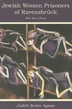 The Jewish Women Prisoners of Ravensbruck: Who Were They?, Paperback/Judith Buber Agassi
