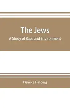 The Jews: a study of race and environment, Paperback/Maurice Fishberg
