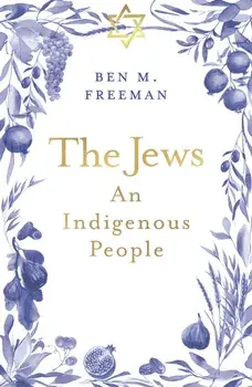 The Jews. An Indigenous People, Paperback/Ben M. Freeman