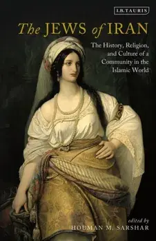 The Jews of Iran: The History, Religion and Culture of a Community in the Islamic World, Paperback/Houman M. Sarshar