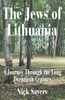 The Jews of Lithuania. A Journey Through the long Twentieth Century, Paperback/Nick Sayers