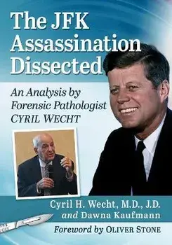 The JFK Assassination Dissected. An Analysis by Forensic Pathologist Cyril Wecht, Paperback/Dawna Kaufmann
